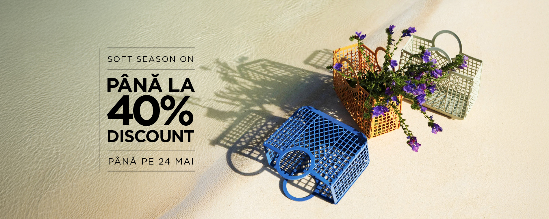 Soft Season ON pana la 40% discount - pana pe 24 mai